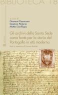 Ebook Gli archivi della Santa Sede come fonte per la storia del Portogallo in età moderna di Giovanni Pizzorusso, Gaetano Platania, Matteo Sanfilippo edito da Edizioni Sette Città