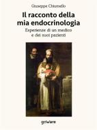 Ebook Il racconto della mia endocrinologia. Esperienze di un medico e dei suoi pazienti di Giuseppe Chiumello edito da goWare