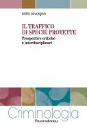 Ebook Il traffico di specie protette di Anita Lavorgna edito da Franco Angeli Edizioni