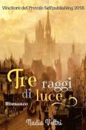 Ebook Tre raggi di luce di Veltri Nadia edito da ilmiolibro self publishing