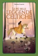 Ebook Le Piu Belle Leggende Celtiche di Valentina Camerini edito da Edizioni Gribaudo