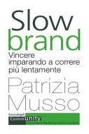Slow brand. Vincere imparando a correre più lentamente Slow brand. Vincere imparando a correre più lentamente