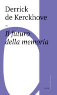 Ebook Il futuro della memoria di Derrick de Kerckhove edito da Castelvecchi