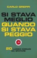 Ebook Si stava meglio quando si stava peggio di Carlo Greppi edito da Chiarelettere