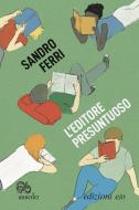 Ebook L’editore presuntuoso di Sandro Ferri edito da Edizioni e/o
