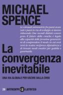 Ebook La convergenza inevitabile di Michael Spence edito da Editori Laterza