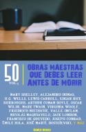 Ebook 50 Obras maestras que debes leer antes de morir di Friedrich Nietzsche, Julio Verne, Gaspar Melchor de Jovellanos, Platón, Francisco de Quevedo, Émile Zola, Nicolás Maquiavelo, Alejandro Dumas, Edward Everett Hale, Mark Twain, Thomas Hardy, Oscar Wilde, Henry James, Lewis Carroll, Charles Dickens, Nathaniel Hawthorne, Washington Irving, Jack London, Edgar Rice Burroughs, José Martí, Ramón María del Valle-Inclán, Robert Louis Stevenson, Sigmund Freud, H.G. Wells, Fedor Mikhaïlovitch Dostoïevski, Arthur Conan Doyle, Jane Austen, Mrs. Frances Hodgson Burnett, Miguel de Unamuno, John Bunyan, Charlotte Bront&#235, Mary Shelley, León Tolstoi, Virginia Woolf, Edgar Allan Poe, Joseph Conrad, Nikolái Vasílievich Gógol edito da Bauer Books