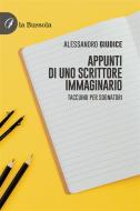 Ebook Appunti di uno scrittore immaginario di Alessandro Giudice edito da la Bussola