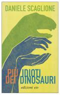 Ebook Più idioti dei dinosauri di Daniele Scaglione edito da Edizioni e/o
