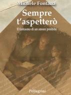 Ebook Sempre t’aspetterò di Michele Fontana edito da Luigi Pellegrini Editore