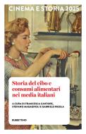 Ebook ???? Cinema e Storia 2025. Storia del cibo e consumi alimentari nei media italiani di AA.VV. edito da Rubbettino Editore