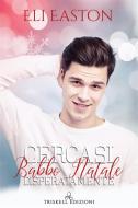 Ebook Cercasi Babbo Natale disperatamente di Eli Easton edito da Triskell Edizioni