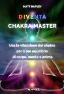 Ebook Diventa Chakra Master di Matt Harvey edito da Area51 Publishing