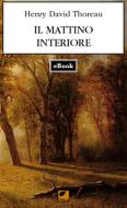 Ebook Il mattino interiore di Thoreau Henry David edito da Ortica Editrice
