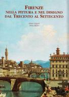 Firenze nella pittura e nel disegno dal Trecento al Settecento