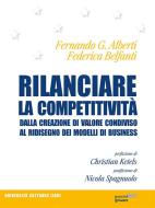 Ebook Rilanciare la competitività. Dalla creazione di valore condiviso al ridisegno dei modelli di business di Fernando G. Alberti edito da goWare & Guerini Next