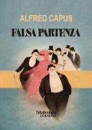 Ebook Falsa partenza di Alfred Capus edito da Nilalienum Edizioni