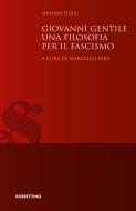 Ebook Giovanni Gentile una filosofia per il fascismo di AA.VV., Marcello Pera edito da Rubbettino Editore