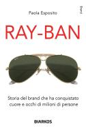 Ray-Ban. Storia del brand che ha conquistato cuore e occhi di milioni di persone