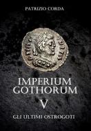 Ebook Imperium Gothorum. Gli Ultimi Ostrogoti di Patrizio Corda edito da Patrizio Corda