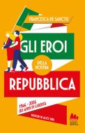 Ebook Gli eroi della nostra Repubblica di Francesca De Sanctis edito da Gallucci