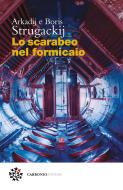 Ebook Lo scarabeo nel formicaio di Arkadij Strugackij, Boris Strugackij edito da Carbonio Editore