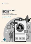Come parlano i brand. Manuale di tono di voce per la comunicazione aziendale Come parlano i brand. Manuale di tono di voce per la comunicazione aziendale