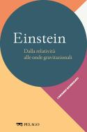 Ebook Einstein – Dalla relatività alle onde gravitazionali di Gariboldi Leonardo, AA.VV. edito da Pelago