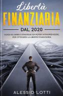 Ebook Liberta' Finanziaria dal 2020 di Alessio Lotti edito da alexus19