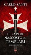 Ebook Il sapere nascosto dei Templari di Carlo Santi edito da CIESSE Edizioni