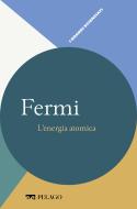 Ebook Fermi - L’energia atomica di Belloni  Lanfranco, Olivares Stefano, AA.VV. edito da Pelago