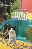 Ebook Ti ho lasciato il minestrone in garage di Marco Lombardi edito da la Bussola