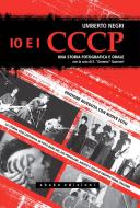 Ebook Io e i CCCP. Una storia fotografica e orale. Ediz. speciale di Umberto Negri edito da Shake Edizioni
