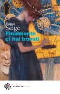 Ebook Finalmente ci hai trovati di Edgar Selge edito da Carbonio Editore