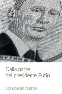 Ebook Dalla parte del presidente Putin di D'Agostini Luca Leonardo edito da ilmiolibro self publishing