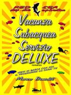 Ebook Vacanza Subacquea Servizio DELUXE di Marco Benedet edito da Marco Benedet