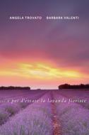 Ebook ... e poi d'estate la lavanda fiorisce di Trovato Angela edito da ilmiolibro self publishing