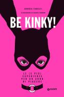 Ebook Be Kinky! di Farolfi Andrea edito da Giunti