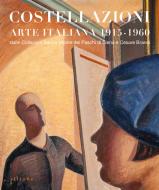 Costellazioni. Arte italiana 1915-1960 dalle Collezioni Banca Monte dei Paschi di Siena e Cesare Brandi Costellazioni. Arte italiana 1915-1960 dalle Collezioni Banca Monte dei Paschi di Siena e Cesare Brandi