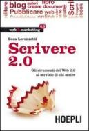 Ebook Scrivere 2.0. Gli strumenti del Web 2.0 al servizio di chi scrive di Luca Lorenzetti edito da Hoepli