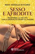Ebook Sesso e Afrodite di Maya Vassallo Di Florio edito da L'Età dell'Acquario