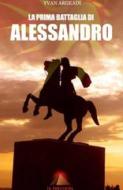 Ebook La prima battaglia di Alessandro di Yvan Argeadi edito da Publisher s23179