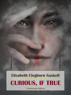 Ebook Curious, if True di Elizabeth Cleghorn Gaskell edito da E-BOOKARAMA