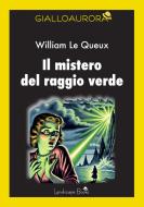 Ebook Il mistero del raggio verde di William Le Queux edito da Landscape Books