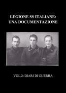 Ebook Legione SS Italiane: Una documentazione. Volume 2: Diari di Guerra di Marco Nava edito da Marco Nava