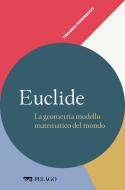 Ebook Euclide - La geometria modello matematico del mondo di Migliorato Renato, AA.VV. edito da Pelago