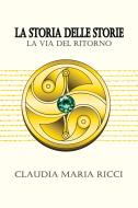 Ebook La Storia delle Storie - La via del ritorno di Claudia Ricci edito da Youcanprint