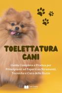 Ebook Toelettatura Cani di Testi Creativi edito da Testi Creativi