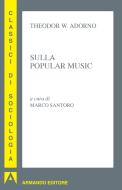 Ebook Sulla popular music di Adorno Theodor W. edito da Armando Editore