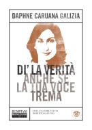 Ebook Di' la verità anche se la tua voce trema di Caruana Galizia Daphne edito da Bompiani